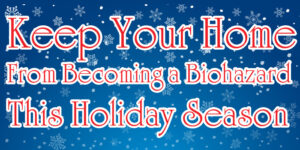 Holiday Flu Prevention: Keep your home from becoming a biohazard this holiday season.