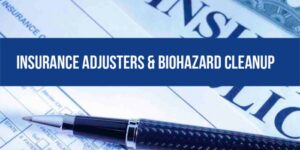 Insurance Adjusters & Biohazard Cleanup.